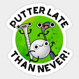Putter Later Than Never Funny Golf Pun Sticker